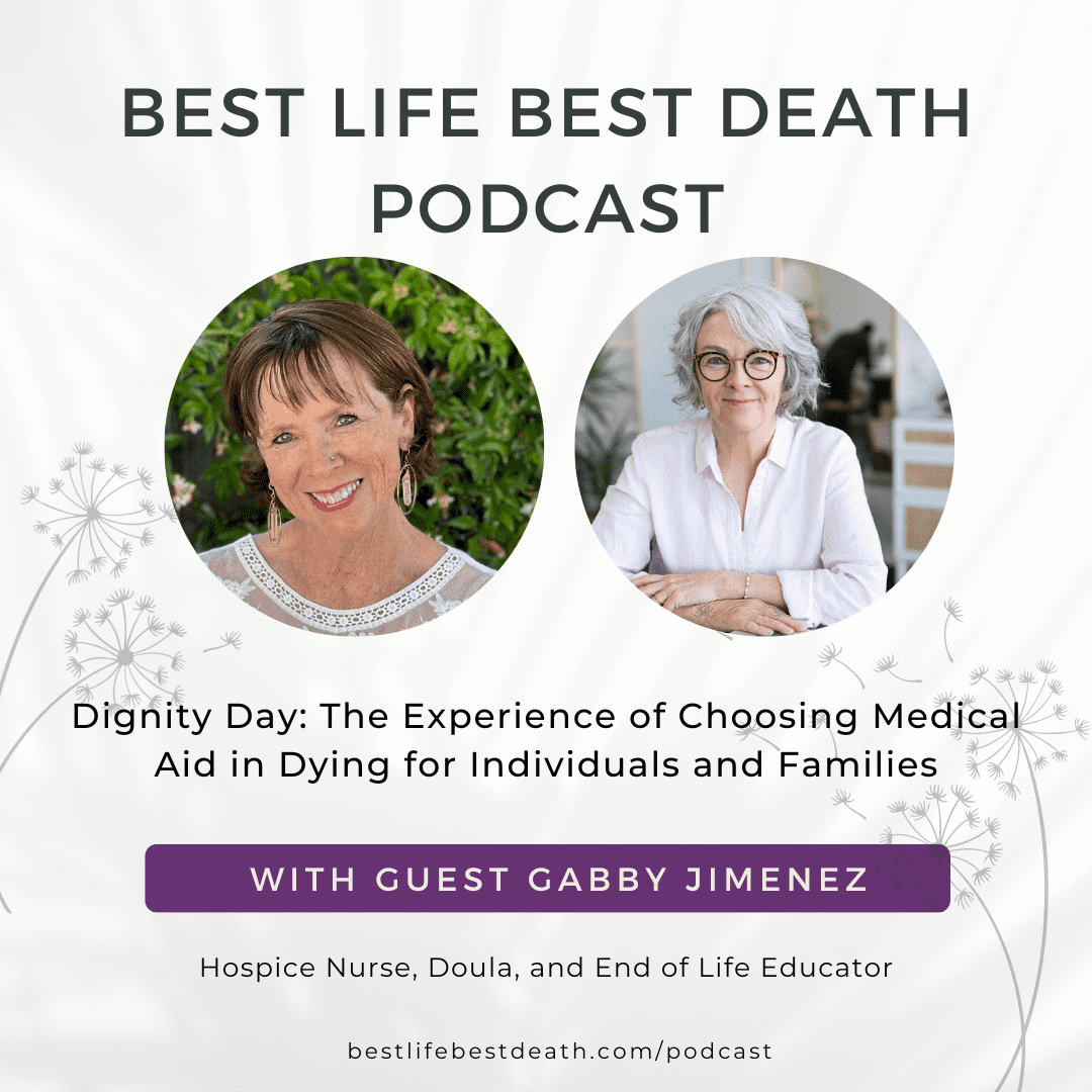 #106 Dignity Day: The Experience of Choosing Medical Aid in Dying for Individuals and Families — Gabby Jimenez — Hospice Nurse, Doula and End of Life Educator
