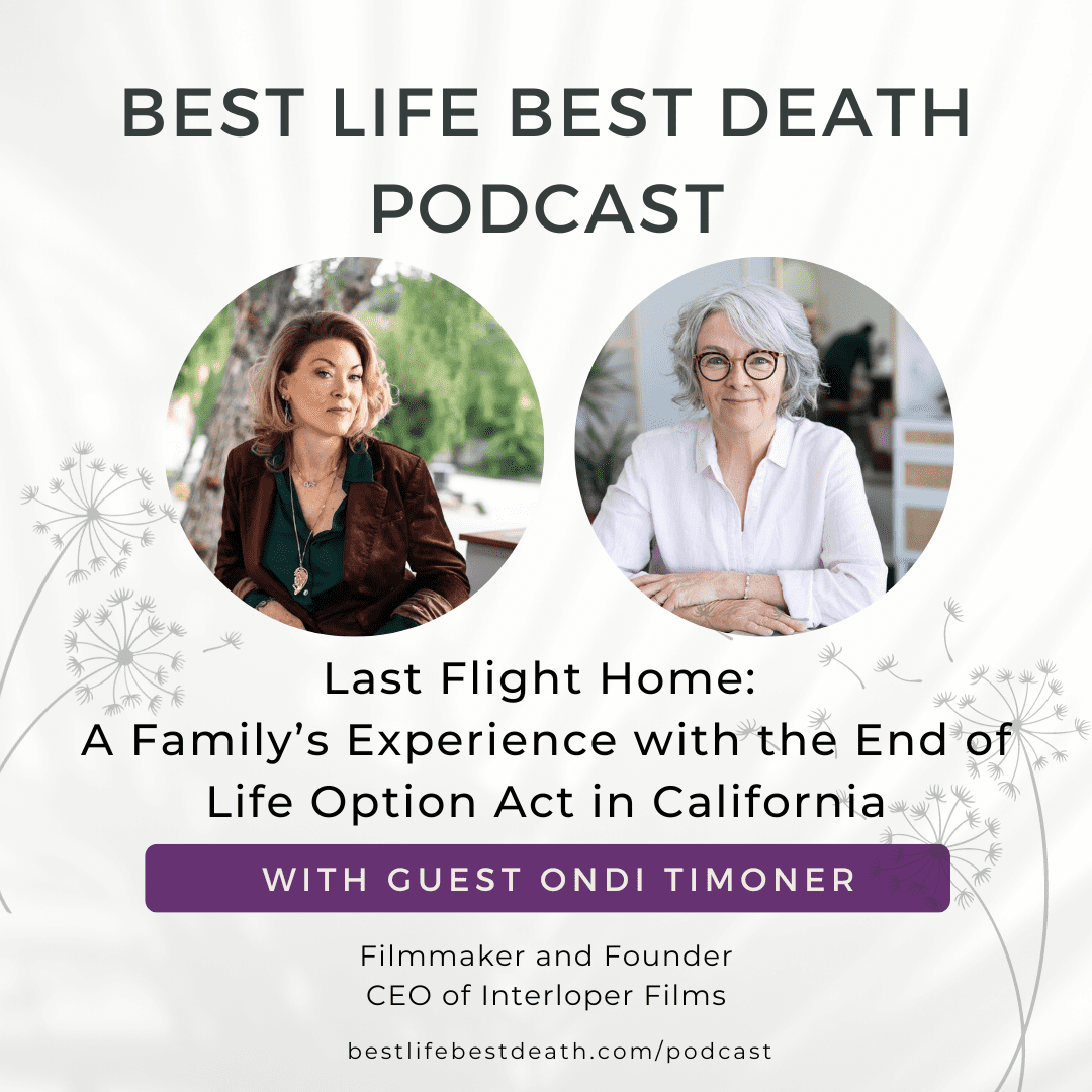 #108 Last Flight Home: A Family's Experience with the End of Life Option Act in California - Ondi Timoner, Filmmaker and Founder/CEO of Interloper Films