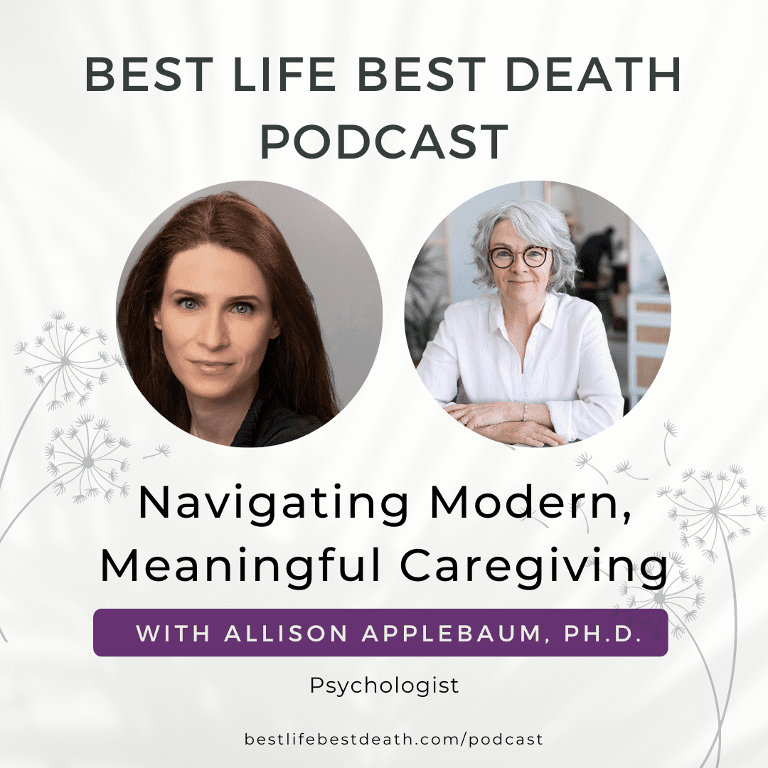 Podcast #129 Navigating Modern, Meaningful Caregiving - Allison Applebaum, Ph.D.