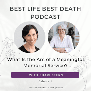 Podcast #136 What Is the Arc of a Meaningful Memorial Service? Shari Stern, Celebrant