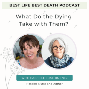 Podcast #157 What Do the Dying Take with Them? – Gabriele Elise Jimenez, Hospice Nurse and Author