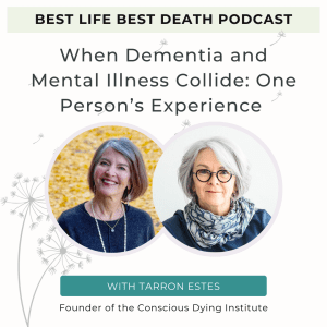 Podcast #158 When Dementia and Mental Illness Collide: One Person’s Experience – Tarron Estes, Founder of the Conscious Dying Institute