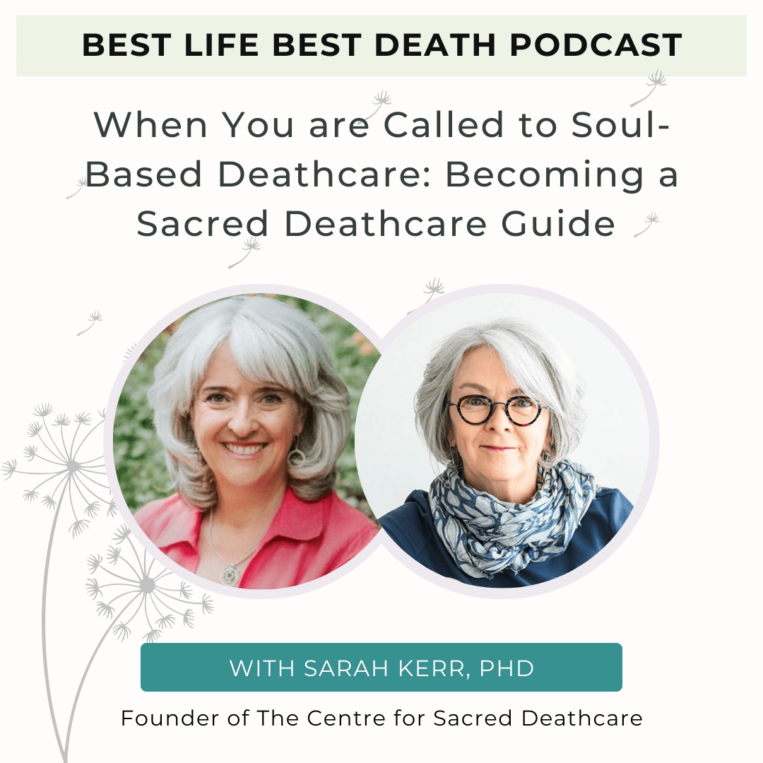 Podcast #When You are Called to Soul-Based Deathcare: Becoming a Sacred Deathcare Guide – Sarah Kerr, PhD